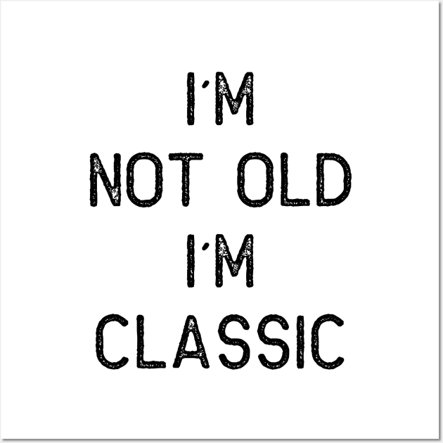 I´M NOT OLD, I´M CLASSIC Wall Art by Oyeplot